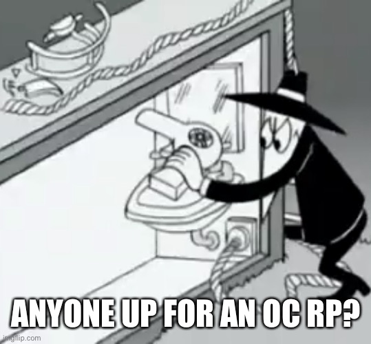 I’m so bored right now! | ANYONE UP FOR AN OC RP? | image tagged in cursed black spy | made w/ Imgflip meme maker