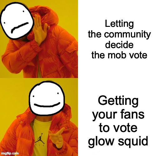 Dream | Letting the community decide the mob vote; Getting your fans to vote glow squid | image tagged in minecraft,dream | made w/ Imgflip meme maker