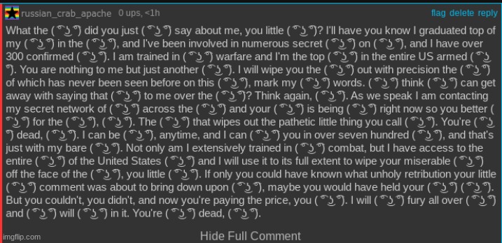 What the ( ͡° ͜ʖ ͡°) did you just ( ͡° ͜ʖ ͡°) say about me, you little ( ͡° ͜ʖ ͡°)? I'll have you know I graduated top of my ( ͡ | image tagged in what the | made w/ Imgflip meme maker