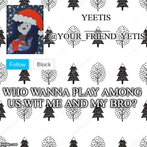 ye | WHO WANNA PLAY AMONG US WIT ME AND MY BRO? | made w/ Imgflip meme maker