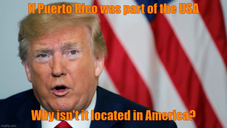 If Puerto Rico was part of the USA Why isn't it located in America? | made w/ Imgflip meme maker