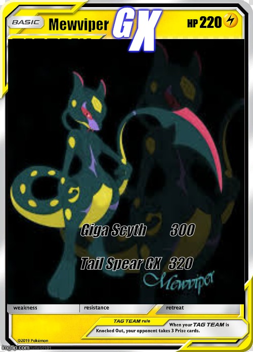 Not really a meme, just a Pokemon Card I made, Enjoy :) | X; G; Mewviper; 220; HP; Giga Scyth         300
                           Tail Spear GX   320 | image tagged in pokemon,cards,fandom | made w/ Imgflip meme maker