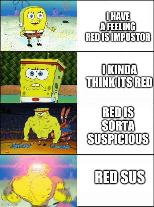 SUS | I HAVE A FEELING RED IS IMPOSTOR; I KINDA THINK ITS RED; RED IS SORTA SUSPICIOUS; RED SUS | image tagged in sponge finna commit muder | made w/ Imgflip meme maker