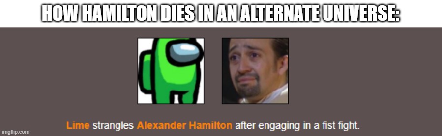 HOW HAMILTON DIES IN AN ALTERNATE UNIVERSE: | image tagged in hamilton,among us | made w/ Imgflip meme maker