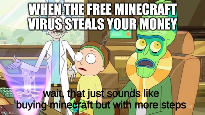" ?" That just sounds like " " with extra steps! | WHEN THE FREE MINECRAFT VIRUS STEALS YOUR MONEY; wait, that just sounds like buying minecraft but with more steps | image tagged in that just sounds like with extra steps | made w/ Imgflip meme maker