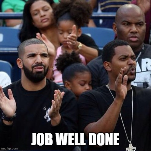 Drake Clapping | JOB WELL DONE | image tagged in drake clapping | made w/ Imgflip meme maker