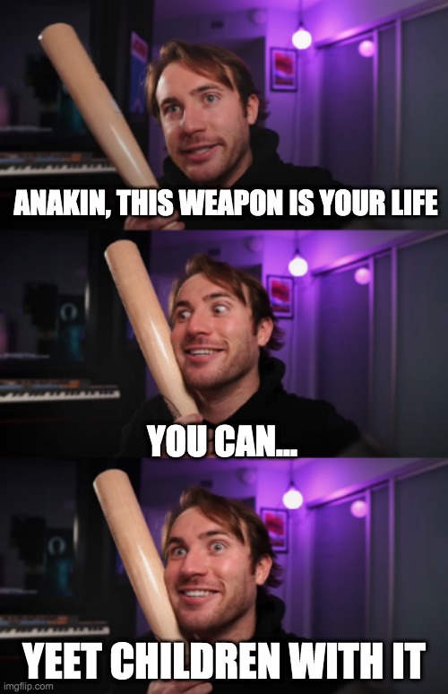 Wrong subtitles | ANAKIN, THIS WEAPON IS YOUR LIFE; YOU CAN... YEET CHILDREN WITH IT | image tagged in man holding bat,obi wan kenobi | made w/ Imgflip meme maker