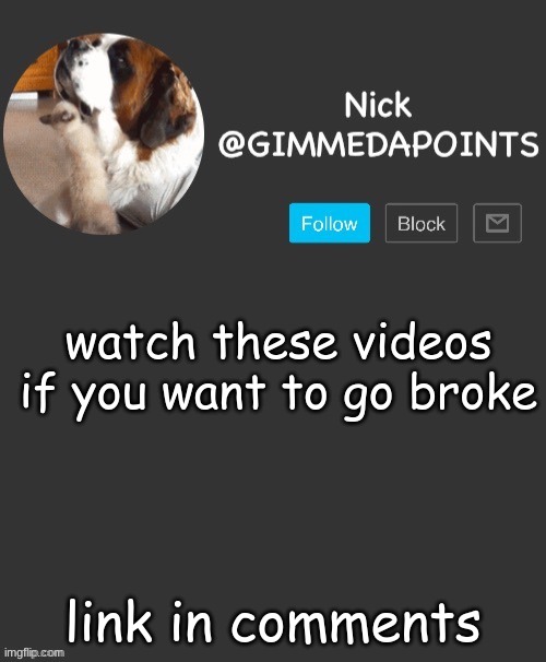 money sucks | watch these videos if you want to go broke; link in comments | image tagged in nick's announcement | made w/ Imgflip meme maker