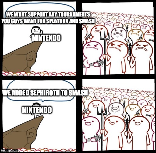 Nintendo Be Like | WE WONT SUPPORT ANY TOURNAMENTS YOU GUYS WANT FOR SPLATOON AND SMASH; NINTENDO; WE ADDED SEPHIROTH TO SMASH; NINTENDO | image tagged in preaching to the mob | made w/ Imgflip meme maker