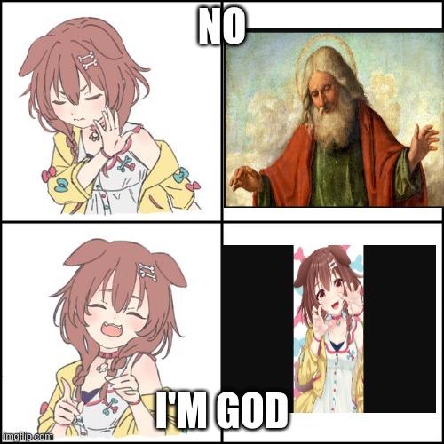 some thing | NO; I'M GOD | image tagged in korone chan disapprove/approve | made w/ Imgflip meme maker