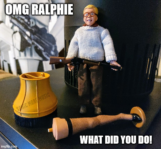 A Christmas Story |  OMG RALPHIE; WHAT DID YOU DO! | image tagged in a christmas story,leg lamp,ralphie,sonic more music,christmas classic | made w/ Imgflip meme maker