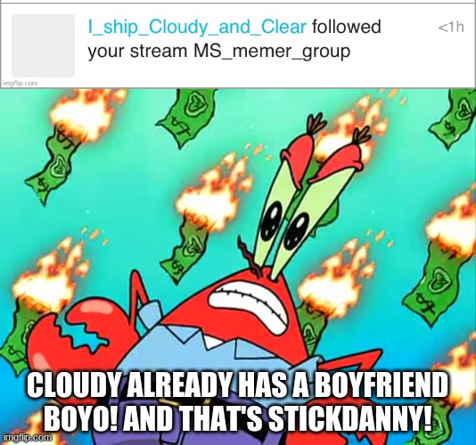 WHAT THE HELL?! | CLOUDY ALREADY HAS A BOYFRIEND BOYO! AND THAT'S STICKDANNY! | made w/ Imgflip meme maker