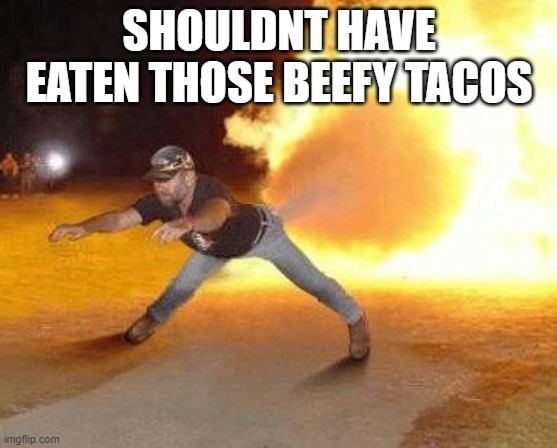 Taco Bell Strikes Again  | SHOULDNT HAVE EATEN THOSE BEEFY TACOS | image tagged in taco bell strikes again | made w/ Imgflip meme maker