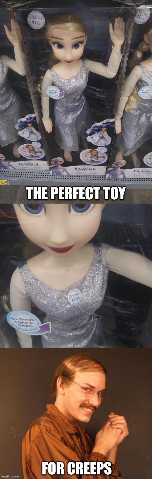 WHAT IS WITH THESE TOYS AND THE "PRESS HERE" BUTTON?? | THE PERFECT TOY; FOR CREEPS | image tagged in creepy guy,toys,walmart,fail,elsa frozen | made w/ Imgflip meme maker