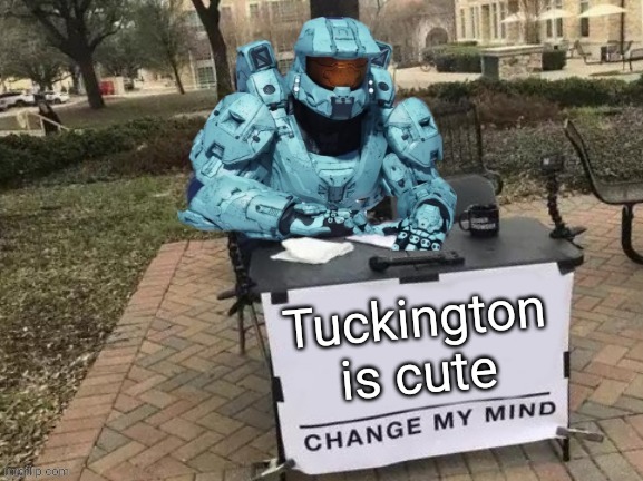 Tucker Change My Mind | Tuckington is cute | image tagged in tucker change my mind | made w/ Imgflip meme maker