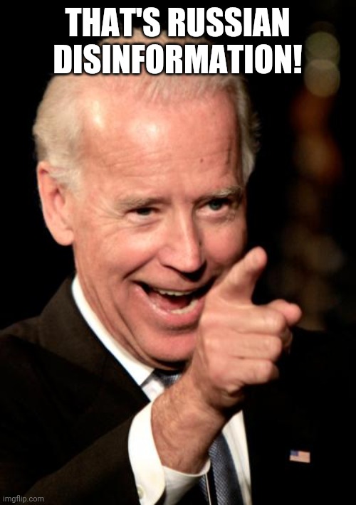 Smilin Biden Meme | THAT'S RUSSIAN DISINFORMATION! | image tagged in memes,smilin biden | made w/ Imgflip meme maker