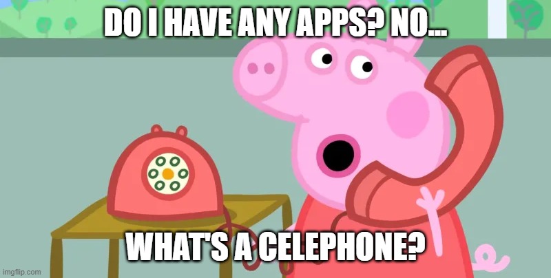 peppa is very confused | DO I HAVE ANY APPS? NO... WHAT'S A CELEPHONE? | image tagged in peppa pig calls the ghostbusters | made w/ Imgflip meme maker