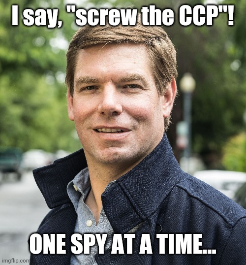 I say, "screw the CCP"! ONE SPY AT A TIME... | image tagged in politics,political meme | made w/ Imgflip meme maker