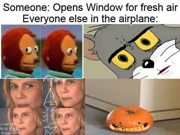 image tagged in airplane,confused,open,window,memes | made w/ Imgflip meme maker
