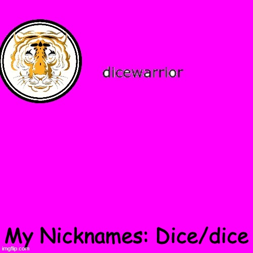 this fr | My Nicknames: Dice/dice | image tagged in dice's annnouncment | made w/ Imgflip meme maker