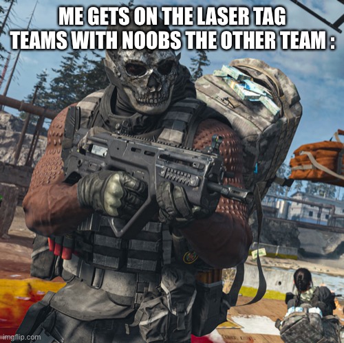 That one kid in laser tag | ME GETS ON THE LASER TAG TEAMS WITH NOOBS THE OTHER TEAM : | image tagged in that one kid in laser tag | made w/ Imgflip meme maker