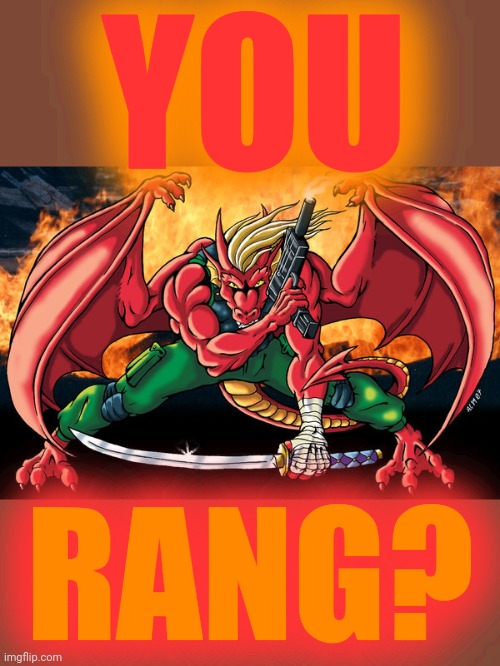 action hero dragon | YOU RANG? | image tagged in action hero dragon | made w/ Imgflip meme maker