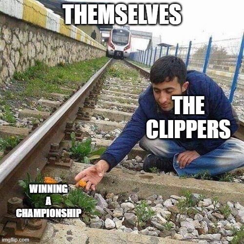 Flower Train Man |  THEMSELVES; THE CLIPPERS; WINNING A CHAMPIONSHIP | image tagged in flower train man | made w/ Imgflip meme maker