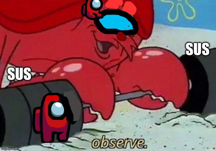 Observe spongebob | SUS; SUS | image tagged in observe spongebob | made w/ Imgflip meme maker