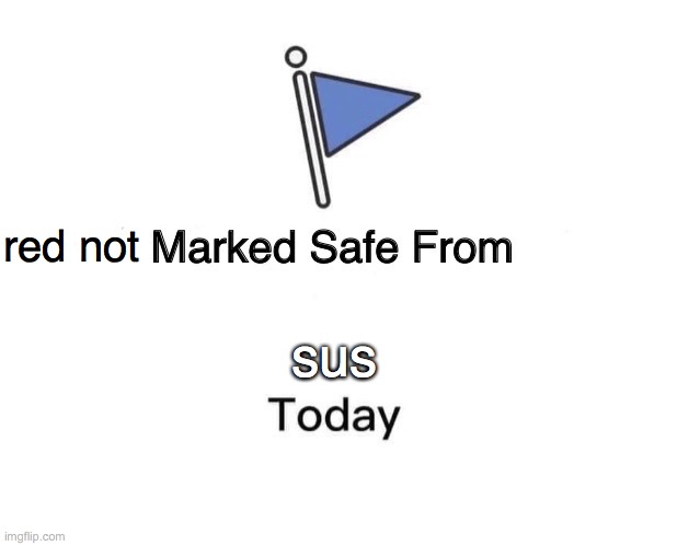 Marked Safe From | red not; sus | image tagged in memes,marked safe from | made w/ Imgflip meme maker