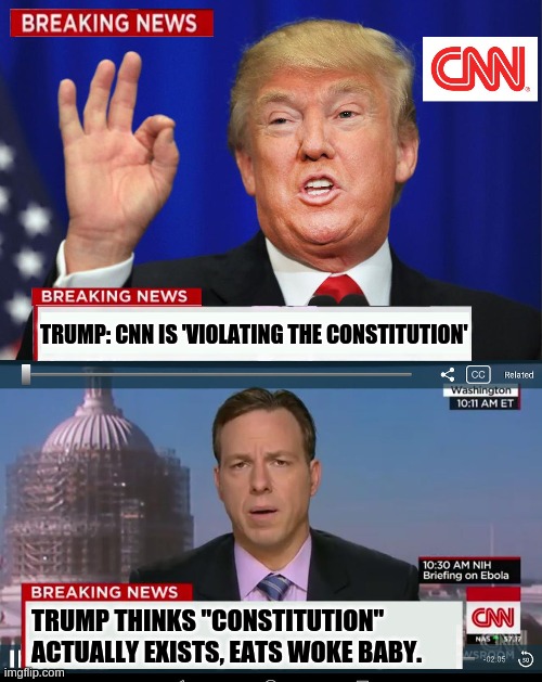 Woke Baby Breaking News | TRUMP: CNN IS 'VIOLATING THE CONSTITUTION'; TRUMP THINKS "CONSTITUTION" ACTUALLY EXISTS, EATS WOKE BABY. | image tagged in cnn spins trump news | made w/ Imgflip meme maker