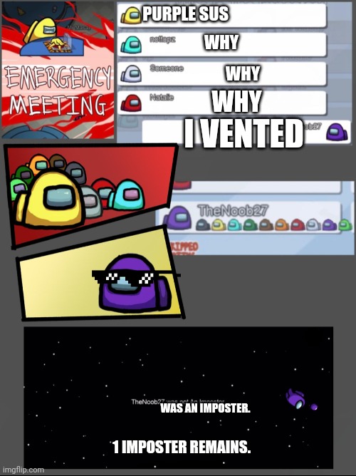 Purple vented. | PURPLE SUS; WHY; WHY; WHY; I VENTED; WAS AN IMPOSTER. 1 IMPOSTER REMAINS. | image tagged in among us emergency meeting | made w/ Imgflip meme maker
