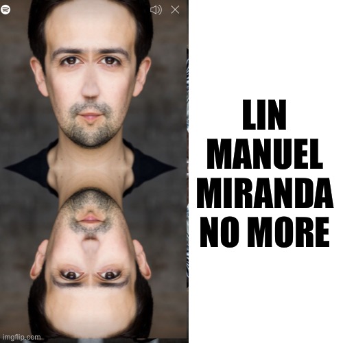 LIN MANUEL MIRANDA NO MORE | made w/ Imgflip meme maker