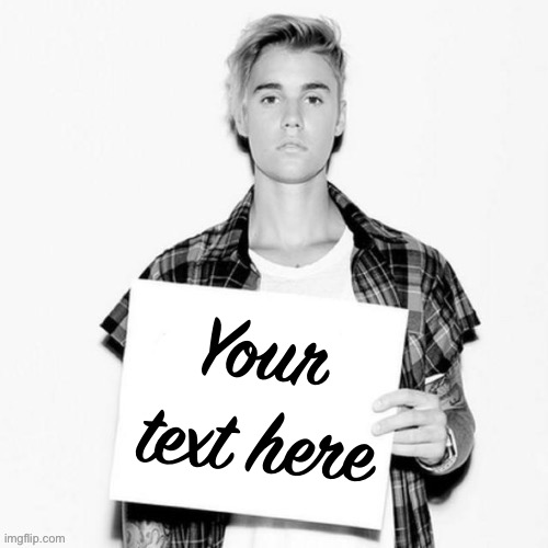 Justin Bieber blank sign | Your text here | image tagged in justin bieber blank sign,signs,blank,new template,custom template,justin bieber | made w/ Imgflip meme maker