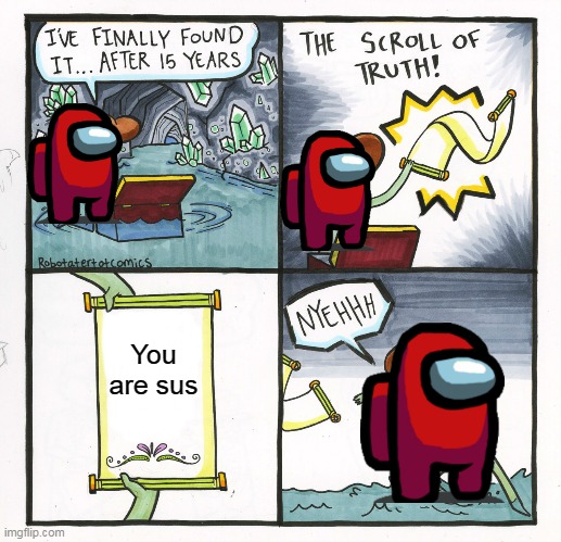 The Scroll Of Truth | You are sus | image tagged in memes,the scroll of truth | made w/ Imgflip meme maker