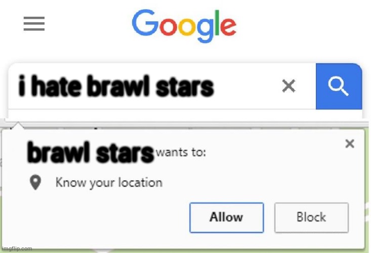 Wants to know your location | i hate brawl stars; brawl stars | image tagged in wants to know your location | made w/ Imgflip meme maker