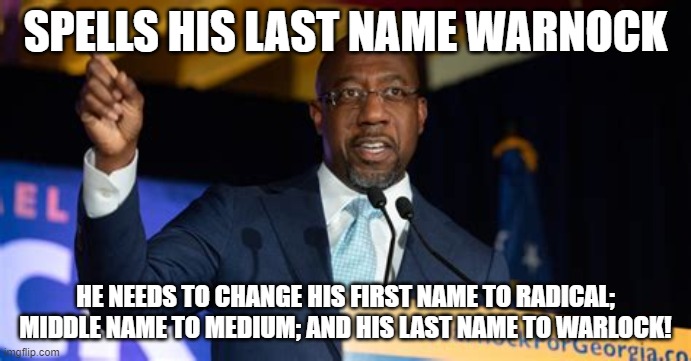 Medium: in KJV "witch"; Media:  A bunch of "witches"! | SPELLS HIS LAST NAME WARNOCK; HE NEEDS TO CHANGE HIS FIRST NAME TO RADICAL; MIDDLE NAME TO MEDIUM; AND HIS LAST NAME TO WARLOCK! | image tagged in rafael warnock,liberal,media,witch | made w/ Imgflip meme maker