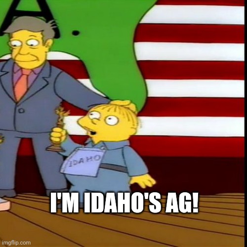I'M IDAHO'S AG! | made w/ Imgflip meme maker