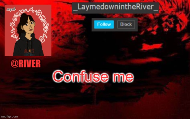 Idk just spam my notifs w/ confusing shite. Make me very confused. | Confuse me | made w/ Imgflip meme maker
