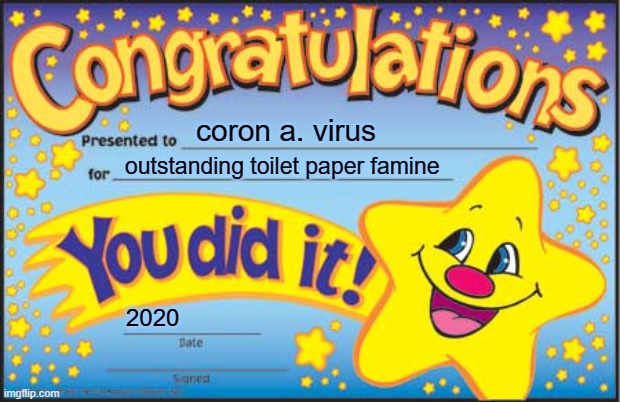 Happy Star Congratulations | coron a. virus; outstanding toilet paper famine; 2020 | image tagged in memes,happy star congratulations | made w/ Imgflip meme maker