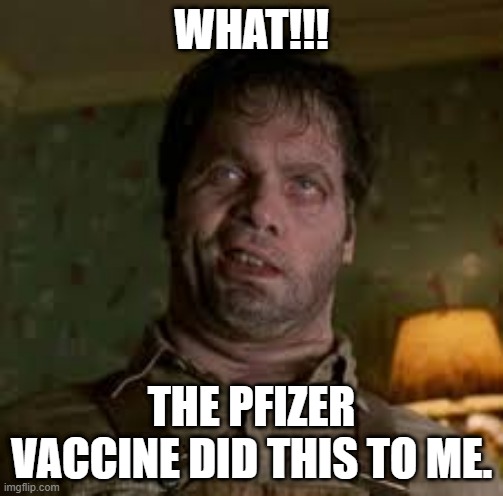 Pfizer Vaccine | WHAT!!! THE PFIZER VACCINE DID THIS TO ME. | image tagged in pfizer vaccine | made w/ Imgflip meme maker
