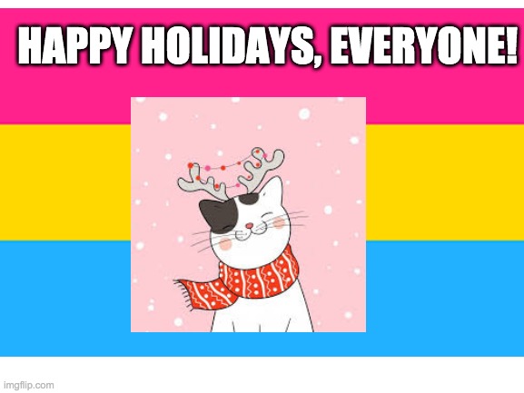 I know it's early but I won't be posting around Christmas so | HAPPY HOLIDAYS, EVERYONE! | made w/ Imgflip meme maker