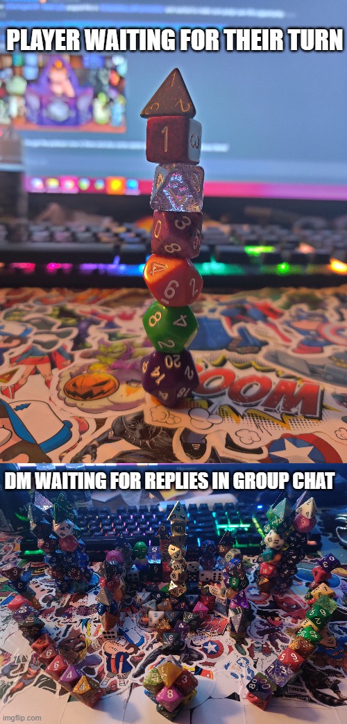 Player Vs DM | PLAYER WAITING FOR THEIR TURN; DM WAITING FOR REPLIES IN GROUP CHAT | image tagged in dungeons and dragons,dnd,dice,nerd | made w/ Imgflip meme maker