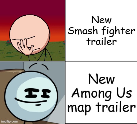 Henry Stickmin Drake format | New Smash fighter trailer; New Among Us map trailer | image tagged in henry stickmin drake format | made w/ Imgflip meme maker