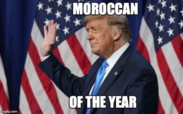 MOROCCO | MOROCCAN; OF THE YEAR | image tagged in donald trump | made w/ Imgflip meme maker