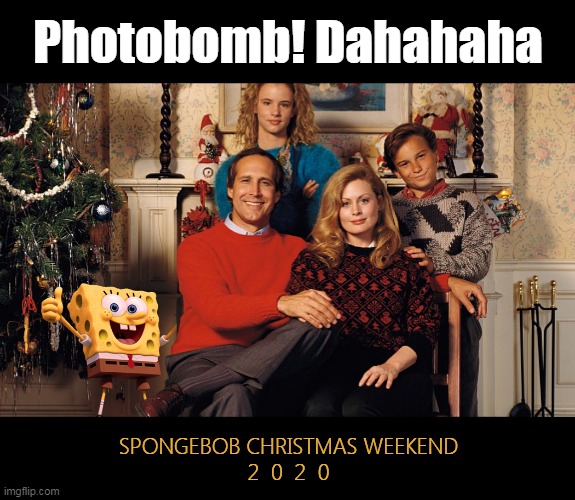 Spongebob Photobombs the Griswold Family Christmas Photo | Photobomb! Dahahaha; SPONGEBOB CHRISTMAS WEEKEND
2  0  2  0 | image tagged in spongebob christmas weekend,kraziness_all_the_way,egos,44colt,td1437 | made w/ Imgflip meme maker