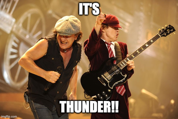 Ac/dc | IT'S THUNDER!! | image tagged in ac/dc | made w/ Imgflip meme maker
