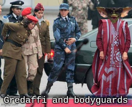 Gredaffi and bodyguards | Gredaffi and bodyguards | image tagged in gadaffi,gremlin,bodyguards,libya,females,governor | made w/ Imgflip meme maker
