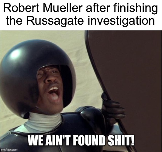 Robert Mueller after finishing the Russagate investigation | made w/ Imgflip meme maker