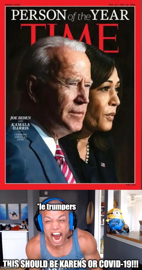 *le trumpers; THIS SHOULD BE KARENS OR COVID-19!!! | image tagged in memes,time person of the year 2020,joe biden,kamala harris | made w/ Imgflip meme maker