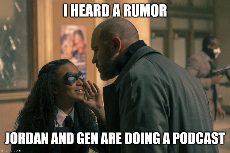 Rumor has it | I HEARD A RUMOR; JORDAN AND GEN ARE DOING A PODCAST | image tagged in umbrella academy | made w/ Imgflip meme maker